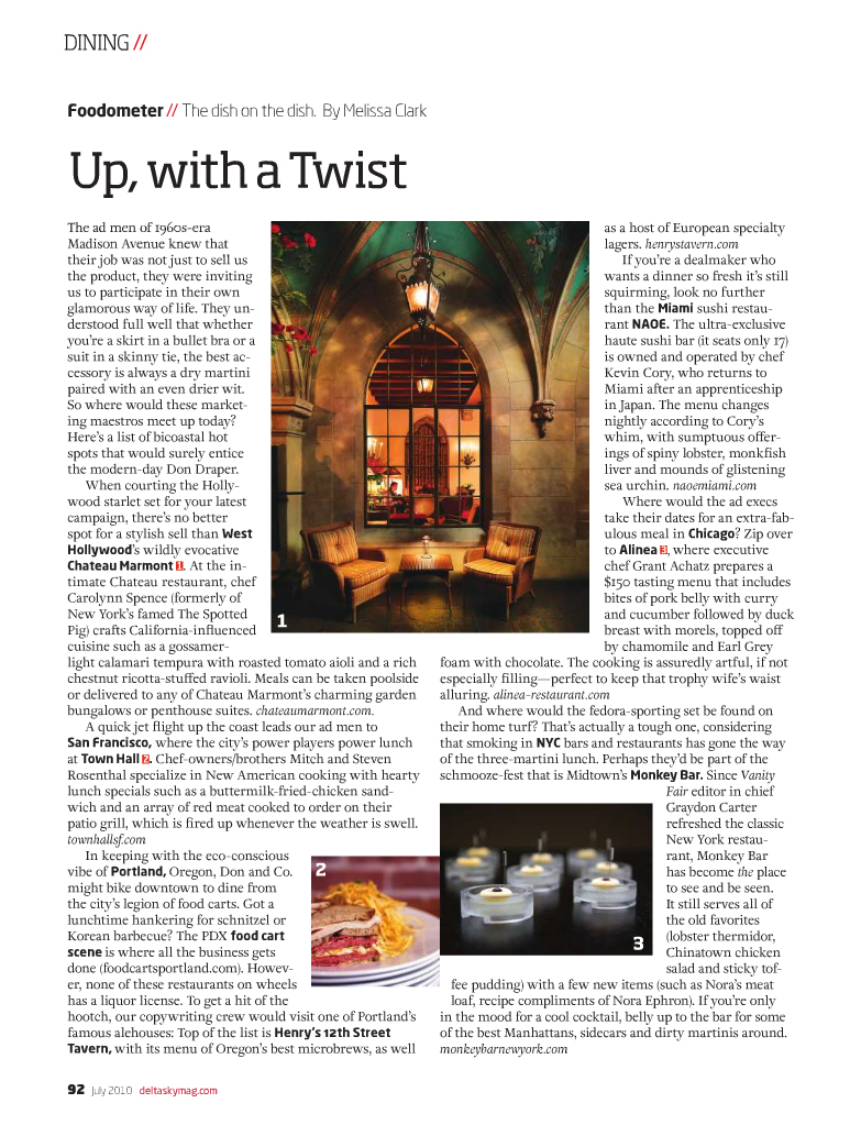 Delta Sky Magazine, Up with a Twist. By Melissa Clark. Chateau Marmont West Hollywood, Town Hall San Francisco, Don and Co Portland, Henry's 12th Street Tavern Portland, Naoe Miami, Alinea Chicago, Monkey Bar NYC. deltaskymag.com