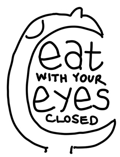 eat with your eyes closed